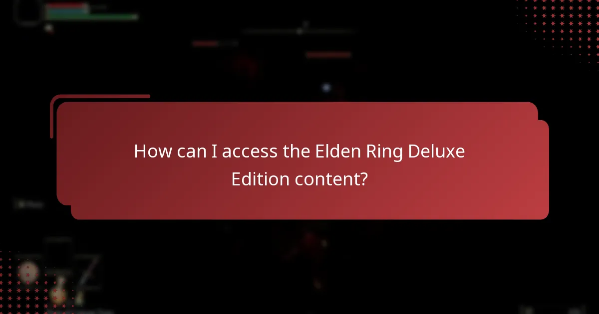 How can I access the Elden Ring Deluxe Edition content?
