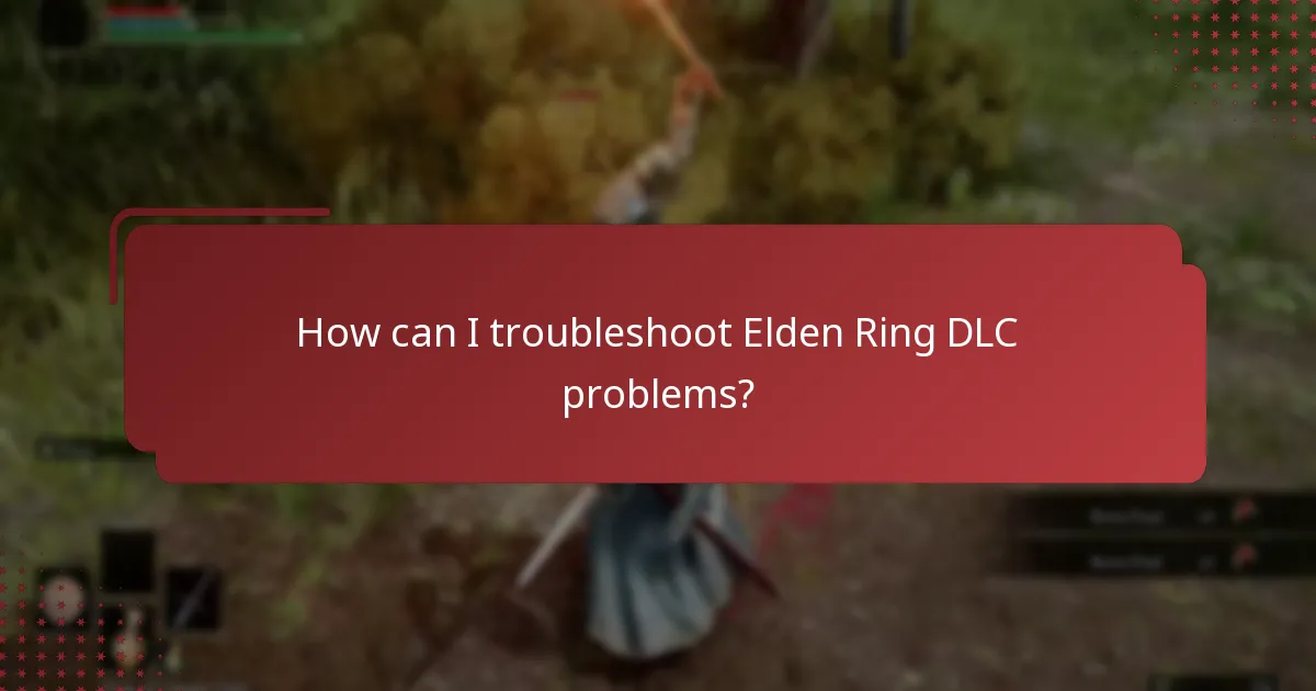 How can I troubleshoot Elden Ring DLC problems?